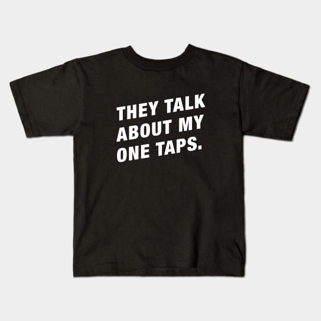 They Talk About My One Taps Funny Gaming Meme Kids T-Shirt by karambitproject